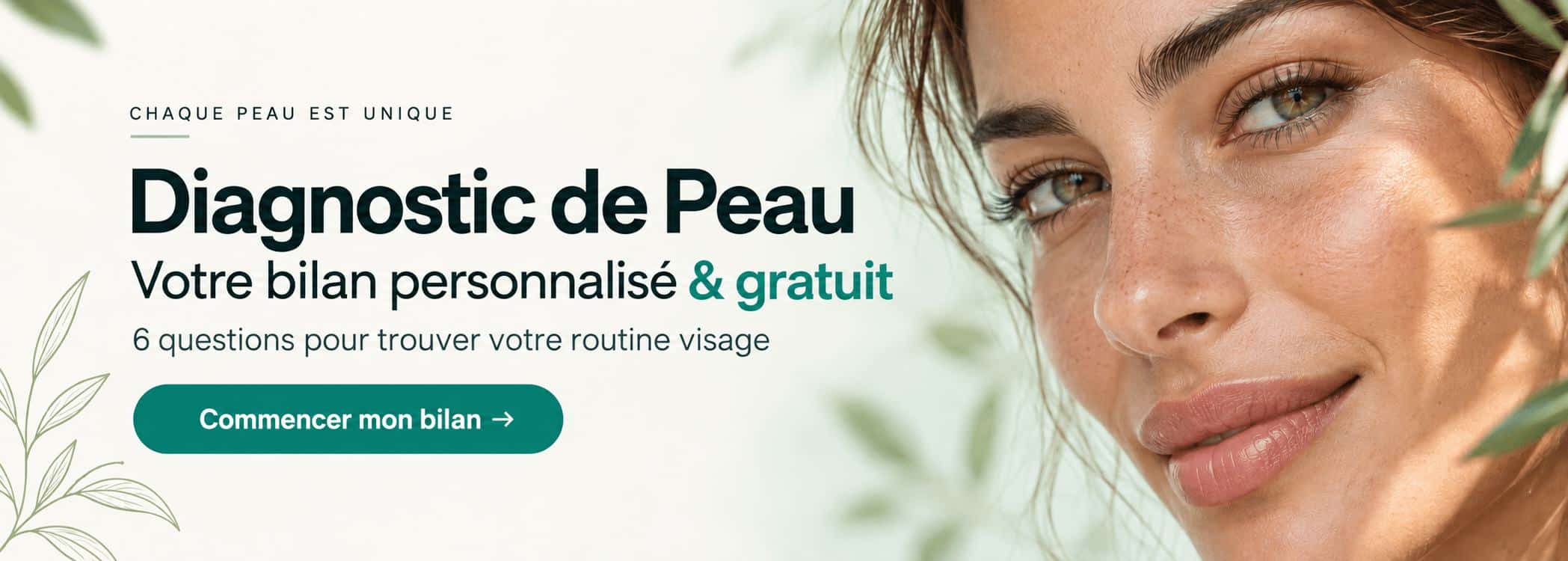 Diagnostic de Peau — votre bilan personnalisé et gratuit. Commencer mon bilan.